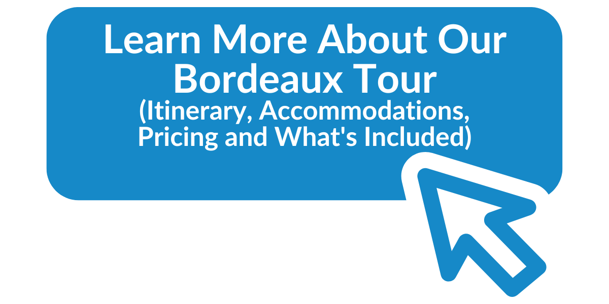 Learn More About Our Bordeaux Tour (Itinerary, Accommodations, Pricing and What's Included)